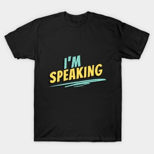 I'm Speaking T-Shirt